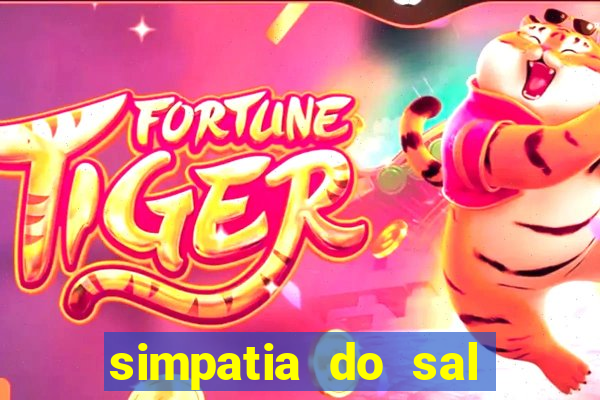 simpatia do sal grosso para afastar rival